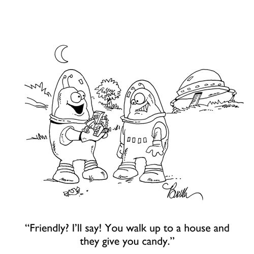 "Friendly? I'll say! You walk up to a house and they give you candy."