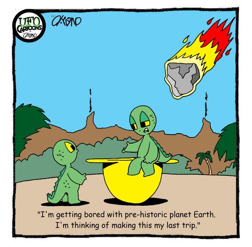 "I'm getting bored with pre-historic planet Earth. I'm thinking of making this my last trip."