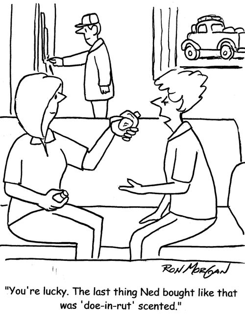 "You're lucky. The last thing Ned bought like that was 'doe-in-rut' scented."