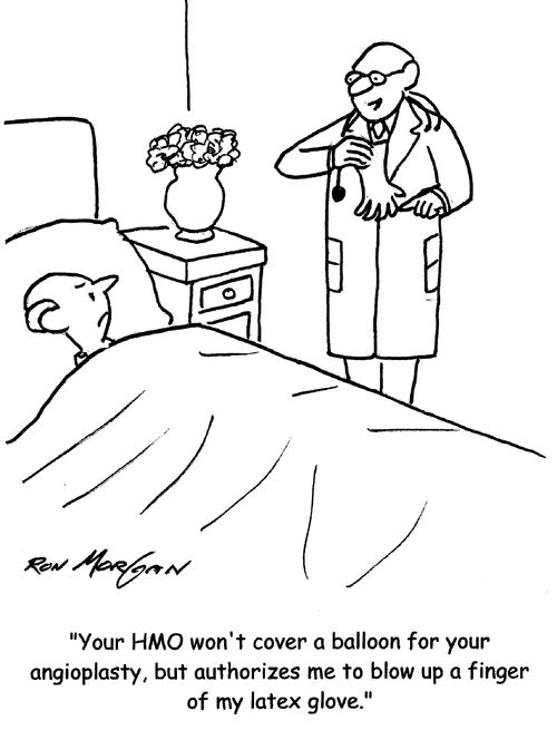 "Your HMO won't cover a balloon for your angioplasty, but authorizes me to blow up a finger of my latex glove." 