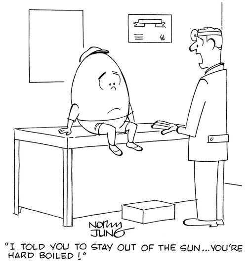 "I told you to stay out of the sun...you're hard boiled!"