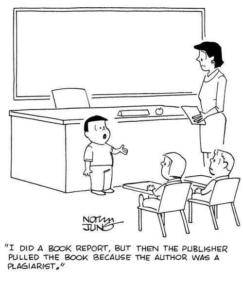 "I did a book report, but then the publisher pulled the book because the author was a plagiarist."