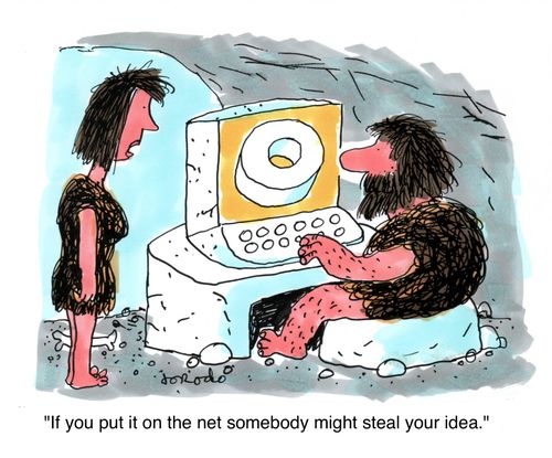 "If you put it on the net someone might steal your idea."