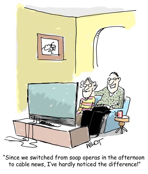 "Since we switched from soap operas in the afternoon to cable news, I've hardly noticed the difference!"