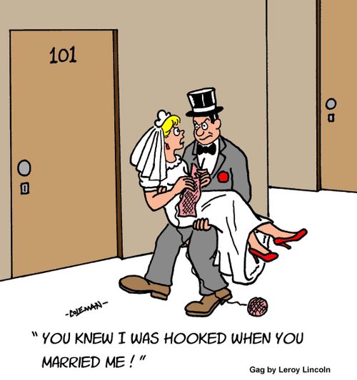 "You knew I was hooked when you married me!"