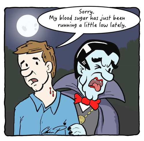 "Sorry. My blood sugar has just been running a little low lately."