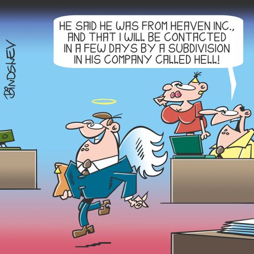 "He said he was from Heaven inc.,and that I will be contactedin a few days by a subdivision in his company called hell!"