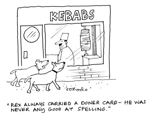 "Rex always carried a doner card - he was never any good at spelling."