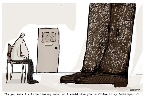 "As you know I will be leaving soon, so I would like you to follow in my footsteps..."