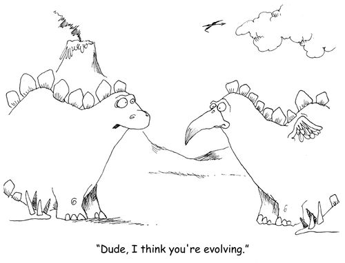 "Dude, I think you're evolving." 