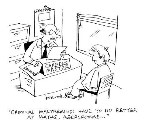 "Criminal masterminds have to do better at maths, Abercrombie."