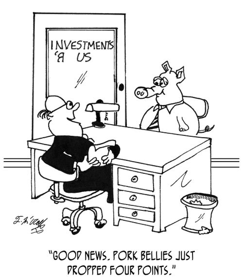"Good news. Pork bellies just dropped four points."