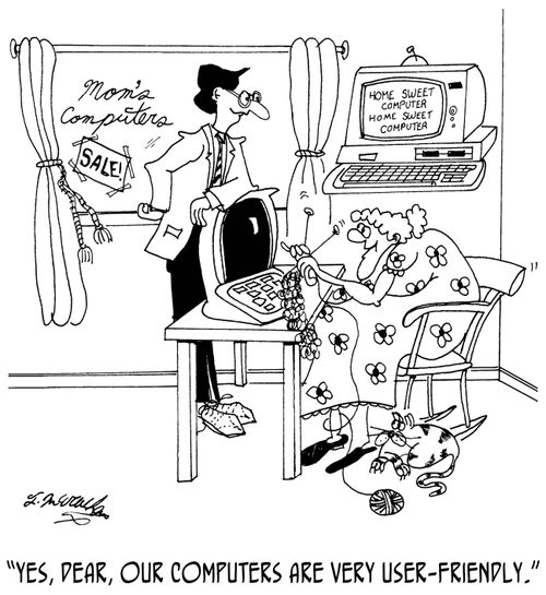  "Yes, dear, our computers are very user-friendly."