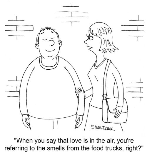 "When you say that love is in the air, you're referring to the smells from the food trucks, right?"