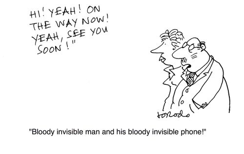 "Bloody invisible man and his bloody invisible phone!"