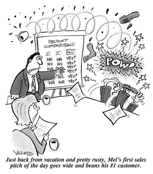 Just back from vacation and pretty rusty, Mel's first sales pitch of the day goes wide and beans his #1 customer.