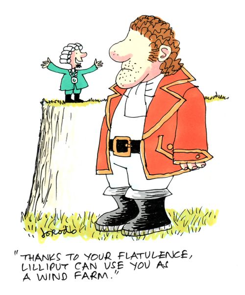 "Thanks to your flatulence, Lilliput can use you as a wind farm."