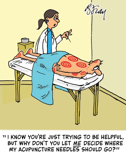 "I know you're just trying to be helpful, but why don't you let me decide where my acupunture needles should go?"
