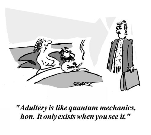 "Adultery is like quantum mechanics, hon. It only exists when you see it."