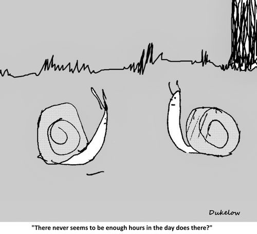 "There never seems to be enough hours in the day does there?"