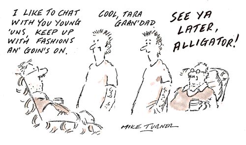 "I like to chat with you young 'uns, keep up with fashions an' goin's on."