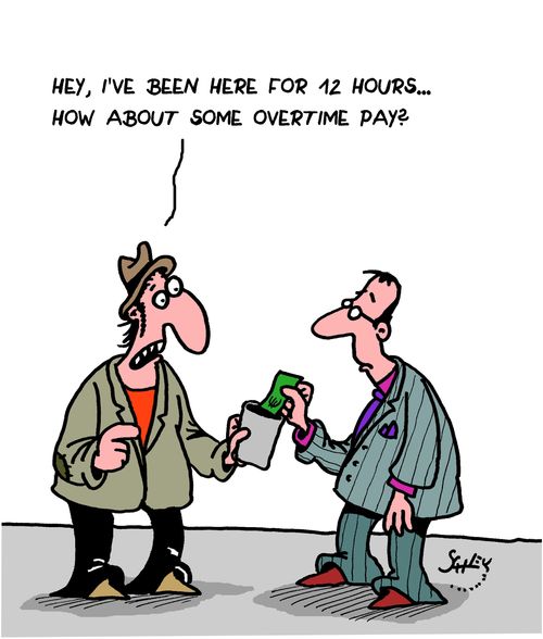 "Hey, I've been here for 12 hours...how about some overtime pay?"