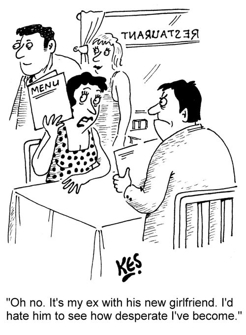 "Oh no. It's my ex with his new girlfriend. I'd hate him to see how desperate I've become."
