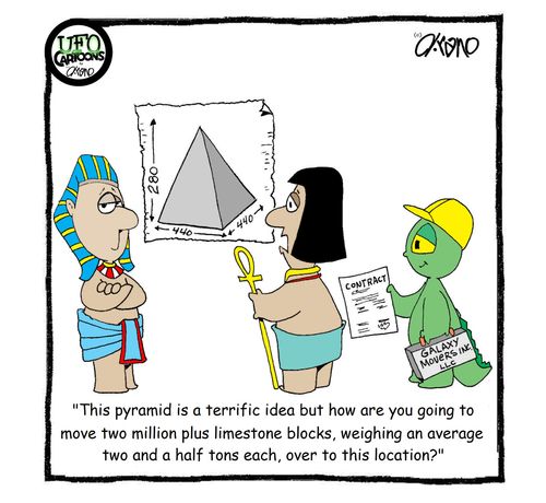 "This pyramid is a terrific idea but how are you going to move two million plus limestone blocks, weighing an average two and half tons each, over to this location?"