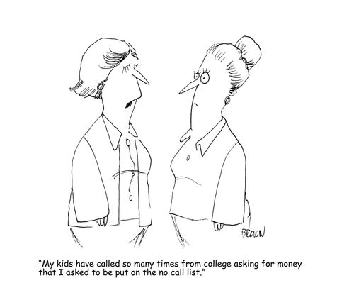 "My kids have called so many times from college askign for money that I asked to be put on the no call list."