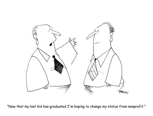"Now that my last kid graduated I'm hoping to change my status from nonprofit." 