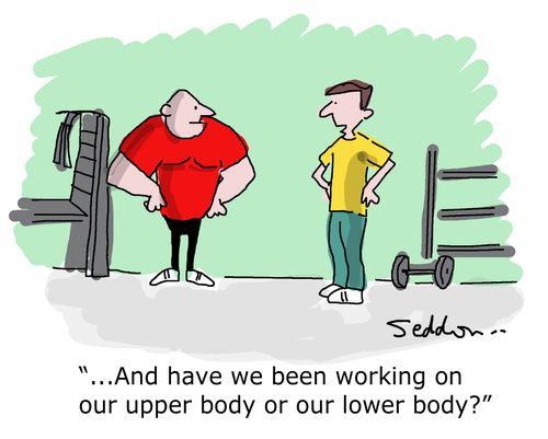"...And have we been working on our upper body or our lower body?"