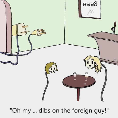 "Oh my....dibs on the foreign guy!"