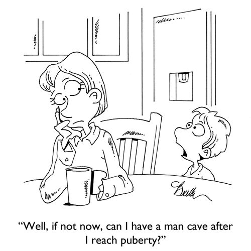 "Well, if not now, can I have a man cave after I reach puberty?"
