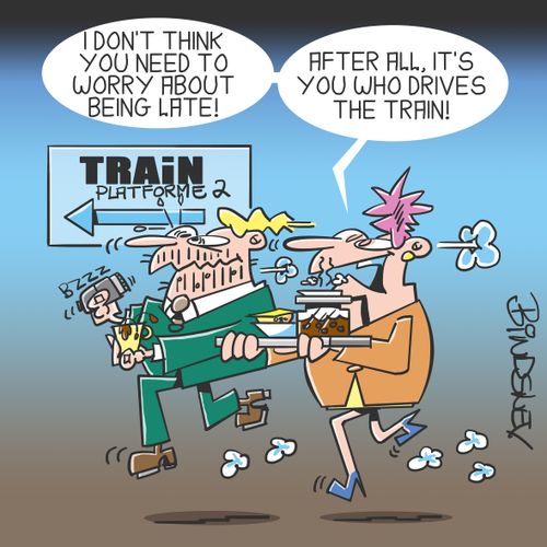 "I don't think you need to worry about being late! After all, it's you who drives the train!"