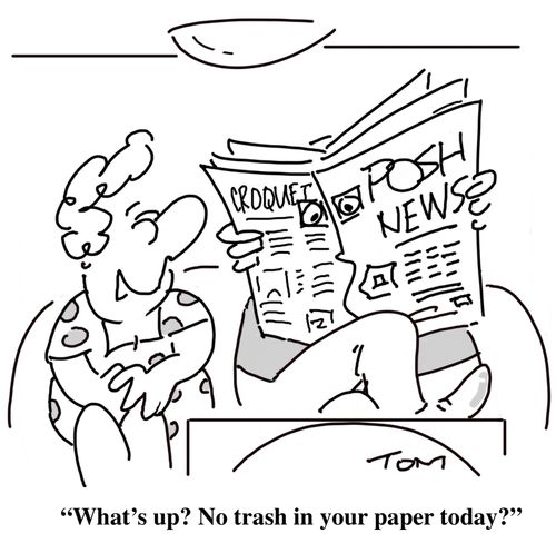 "What's up? No trash in your paper today?"