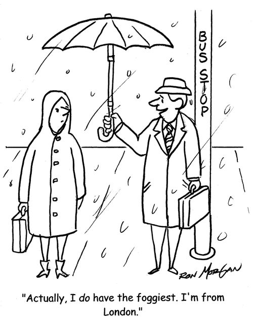 "Actually, I do have the foggiest. I'm from London."