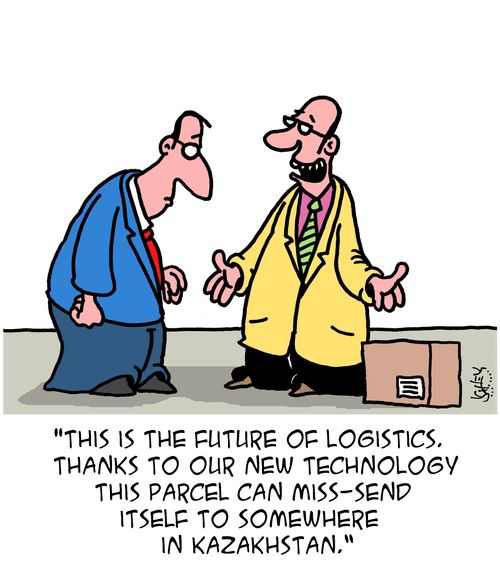"This is the future of logistics. Thanks to our new technology this parcel can miss-send itself to somewhere in Kazakhstan."