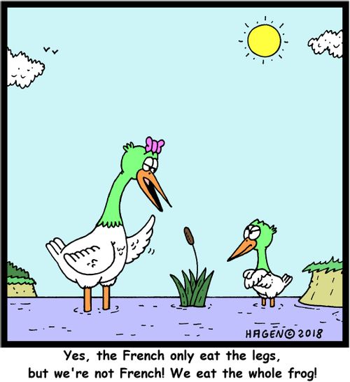 "Yes, the French only eat the legs, but we're not French! We eat the whole frog!"