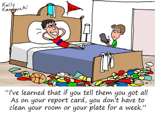 "Ive' learned that if you tell them you got all As on your report card, you don't have to clean your room or your plate for a week."
