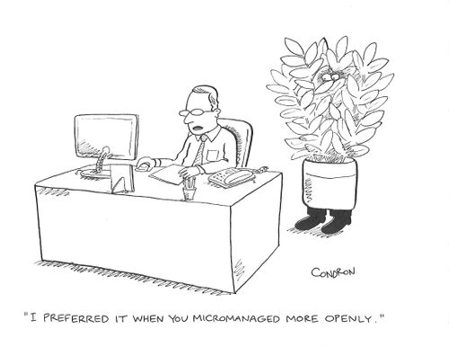 "I preferred it when you micromanaged more openly."