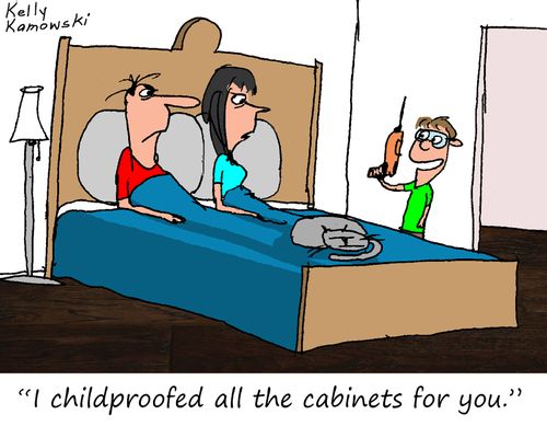 "I childproofed all the cabinets for you."