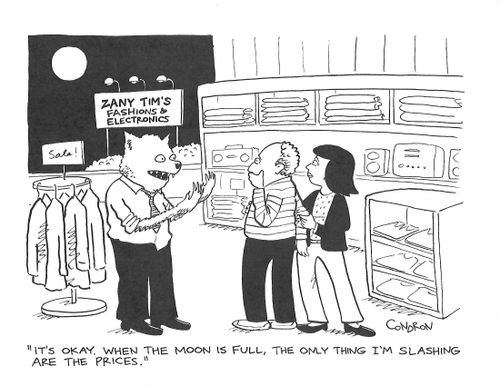 "It's okay. When the moon is full, the only thing I'm slashing are the prices."