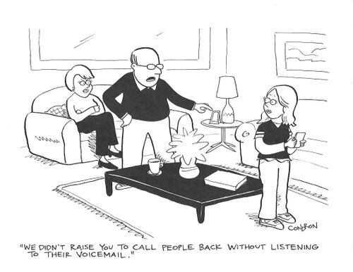 "We didn't raise you to call people back without listening to their voicemail."