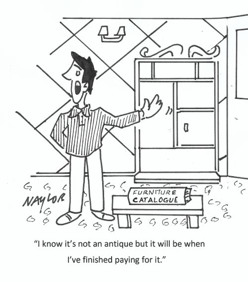 "I know it's not an antique but it will be when I've finished paying for it."