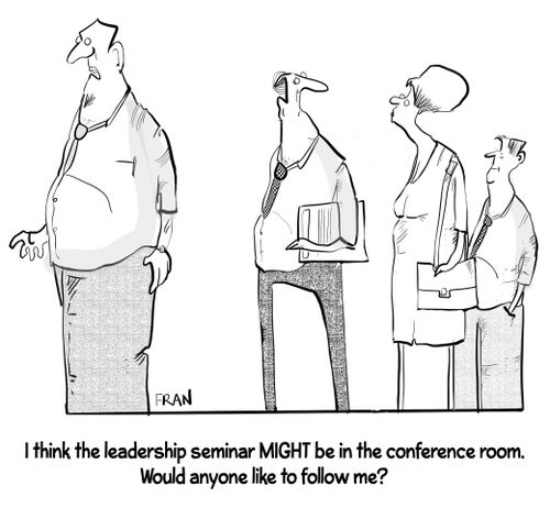 "I think the leadership seminar might be in the conference room. Would anybody like to follow me?"