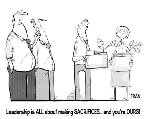 "Leadership is all about making sacrifices and you are OURS!"