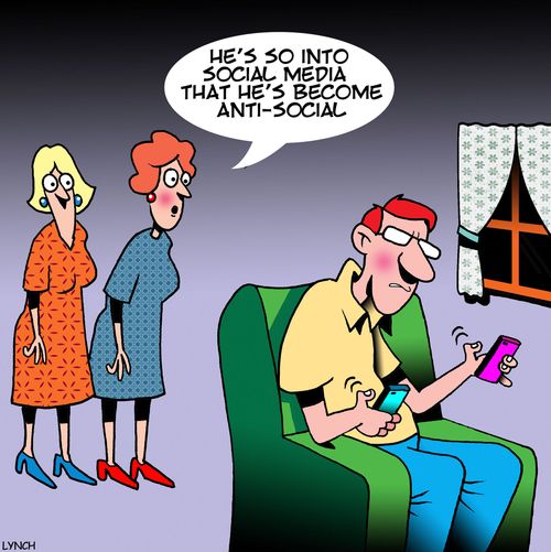 "He's so into social media that he's become anti-social."