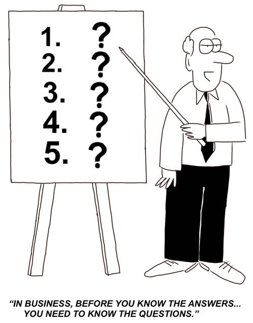 "In business, before you know the answers... you need to know the questions."