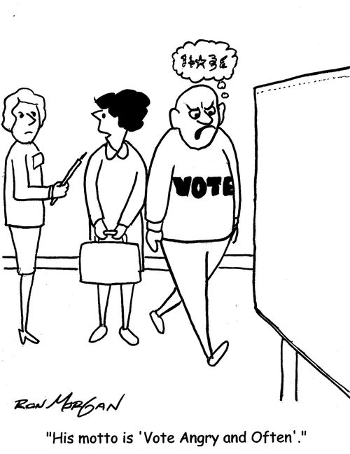"His motto is "Vote Angry and Often'."