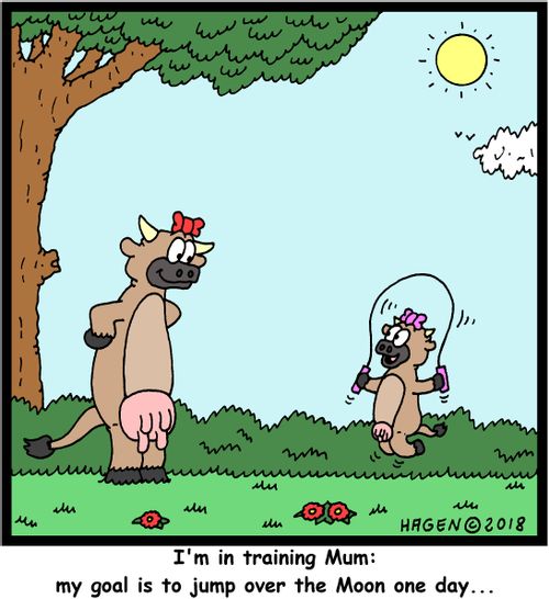 "I'm in training Mum: my goal is to jump over the Moon one day..."